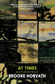 At Times (New and Selected Poems) by Brooke Horvath, 9781609809836