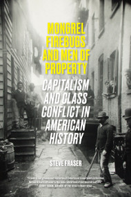 Mongrel Firebugs and Men of Property (Capitalism and Class Conflict in American History) by Steve Fraser, 9781788736701