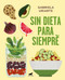 Sin dieta para siempre / Never Diet Again by Gabriela Uriarte, 9788417664169