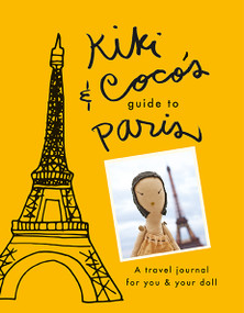 Kiki & CoCo's Guide to Paris (A Travel Journal for You & Your Doll) by Stephanie Rausser, 9781944903077