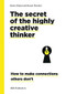 The Secret of the Highly Creative Thinker (How to Make Connections Others Don't) by Dorte Nielsen, Sarah Thurber, 9789063695323