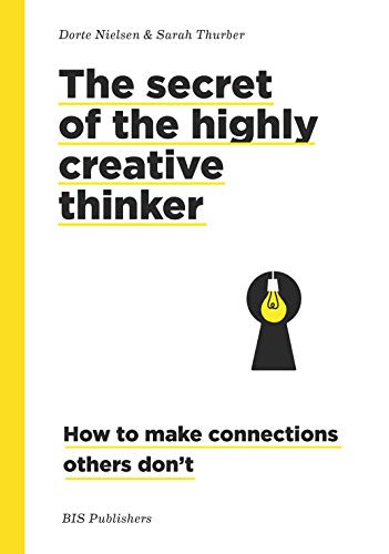The Secret of the Highly Creative Thinker (How to Make Connections Others Don't) by Dorte Nielsen, Sarah Thurber, 9789063695323