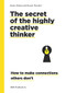 The Secret of the Highly Creative Thinker (How to Make Connections Others Don't) by Dorte Nielsen, Sarah Thurber, 9789063695323