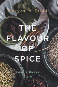 The Flavour of Spice (Journeys, Recipes, Stories) by Marryam H. Reshii, 9789350099087