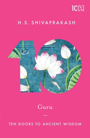 Guru (Ten Doors to Ancient Wisdom) by H.S. Shivaprakash, 9789351952435