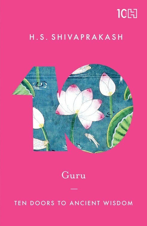 Guru (Ten Doors to Ancient Wisdom) by H.S. Shivaprakash, 9789351952435