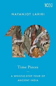Time Pieces (A Whistle-Stop Tour of Ancient India) by Nayanjot Lahiri, 9789351952473
