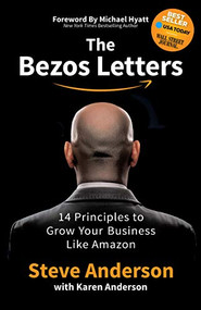 The Bezos Letters (14 Principles to Grow Your Business Like Amazon) by Steve Anderson, Karen Anderson, 9781642793321
