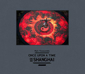Once Upon a Time in Shanghai by Mark Parascandola, Michael Berry, 9781942084747
