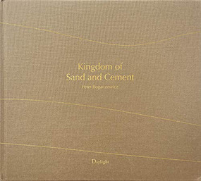 Kingdom of Sand and Cement (The Shifting Cultural Landscape of Saudi Arabia) by Peter Bogaczewicz, Rodrigo Orrantia, Karen Elliott House, Edward Burtynsky, 9781942084723
