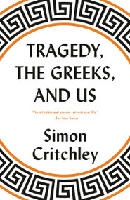 Tragedy, the Greeks, and Us - 9780525564645 by Simon Critchley, 9780525564645