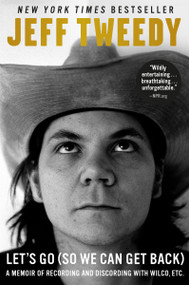 Let's Go (So We Can Get Back) (A Memoir of Recording and Discording with Wilco, Etc.) - 9781101985274 by Jeff Tweedy, 9781101985274