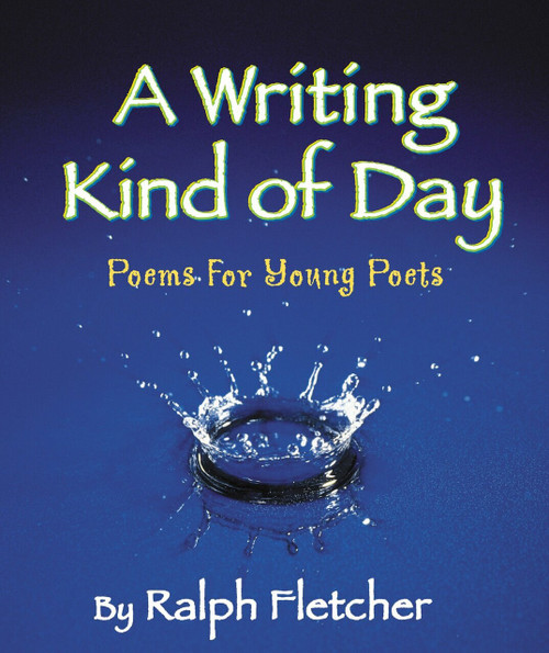 A Writing Kind of Day (Poems for Young Poets) by Ralph Fletcher, 9781590783535