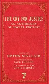 The Cry for Justice (An Anthology of Social Protest) by Upton Sinclair, Jack London, Chris Hedges, 9781609808365