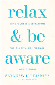 Relax and Be Aware (Mindfulness Meditations for Clarity, Confidence, and Wisdom) by Sayadaw U Tejaniya, Doug McGill, 9781611807905
