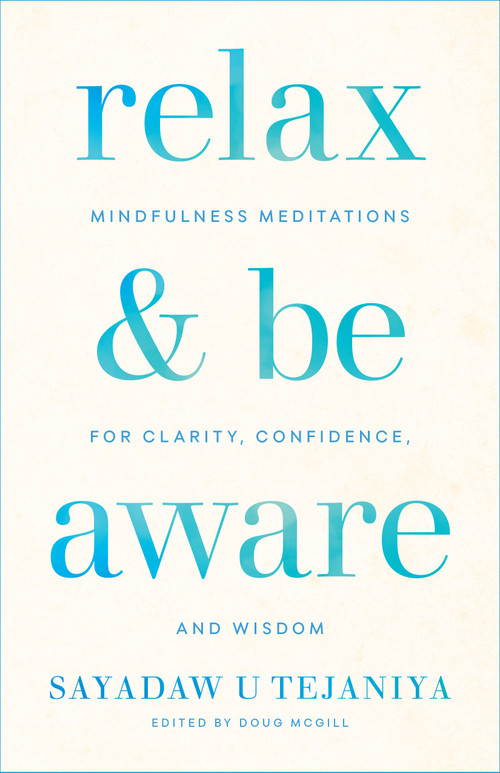 Relax and Be Aware (Mindfulness Meditations for Clarity, Confidence, and Wisdom) by Sayadaw U Tejaniya, Doug McGill, 9781611807905