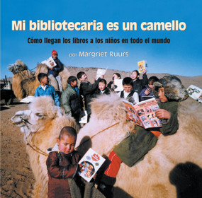 Mi bibliotecaria es un camello (My Librarian is a Camel) (Cómo llegan los libros a los niños en todo el mundo) by Margriet Ruurs, 9781629795355