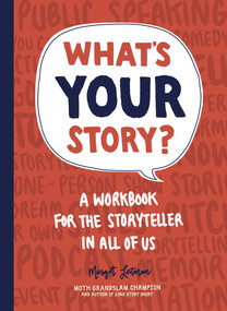 What's Your Story? (A Workbook for the Storyteller in All of Us) by Margot Leitman, 9781632172150