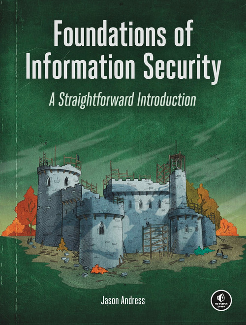 Foundations of Information Security (A Straightforward Introduction) by Jason Andress, 9781718500044