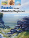 Pastels for the Absolute Beginner by Rebecca de Mendonça, 9781782215639