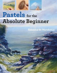 Pastels for the Absolute Beginner by Rebecca de Mendonça, 9781782215639