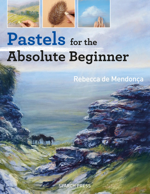 Pastels for the Absolute Beginner by Rebecca de Mendonça, 9781782215639