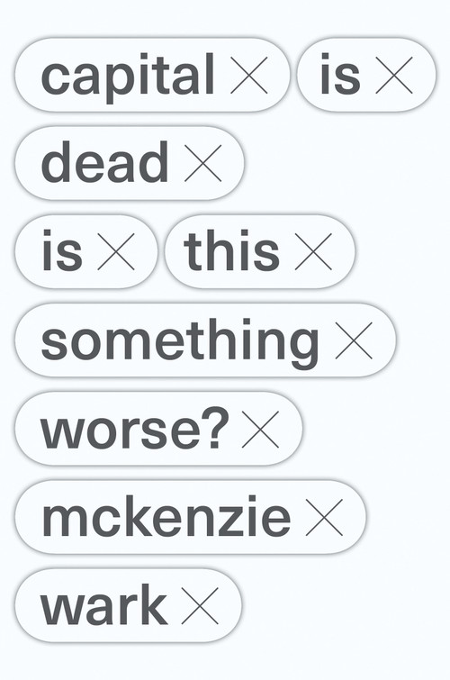 Capital is Dead (Is This Something Worse?) by McKenzie Wark, 9781788735308