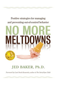 No More Meltdowns (Positive Strategies for Managing and Preventing Out-Of-Control Behavior) by Jed Baker, 9781932565621