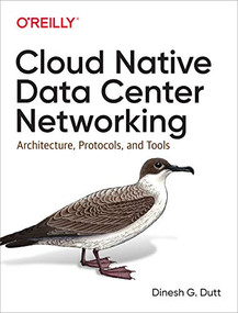 Cloud Native Data Center Networking (Architecture, Protocols, and Tools) by Dinesh G. Dutt, 9781492045601