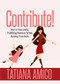 Contribute! (Start A Successful, Fulfilling Business While Raising Your Kids) by Tatiana Amico, 9781642795509