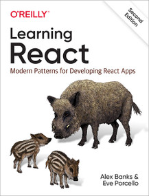 Learning React (Modern Patterns for Developing React Apps) by Alex Banks, Eve Porcello, 9781492051725