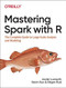 Mastering Spark with R (The Complete Guide to Large-Scale Analysis and Modeling) by Javier Luraschi, Kevin Kuo, Edgar Ruiz, 9781492046370