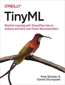 TinyML (Machine Learning with TensorFlow Lite on Arduino and Ultra-Low-Power Microcontrollers) by Pete Warden, Daniel Situnayake, 9781492052043