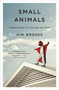 Small Animals (Parenthood in the Age of Fear) - 9781250089571 by Kim Brooks, 9781250089571