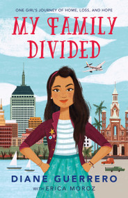 My Family Divided (One Girl's Journey of Home, Loss, and Hope) - 9781250308788 by Diane Guerrero, Erica Moroz, 9781250308788