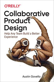 Collaborative Product Design (Help Any Team Build a Better Experience) by Austin Govella, 9781491975039