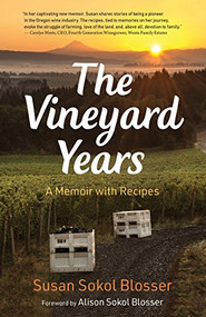 The Vineyard Years (A Memoir with Recipes) by Susan Sokol Blosser, 9781513260730