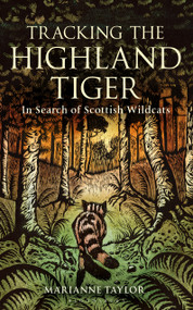 Tracking The Highland Tiger (In Search of Scottish Wildcats) by Marianne Taylor, 9781472900920