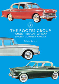 The Rootes Group (Humber, Hillman, Sunbeam, Singer, Commer, Karrier) by Richard Loveys, 9781784423391