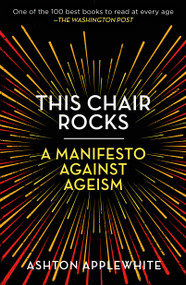This Chair Rocks (A Manifesto Against Ageism) - 9781250297259 by Ashton Applewhite, 9781250297259