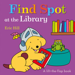 Find Spot at the Library (A Lift-the-Flap Book) by Eric Hill, Eric Hill, 9780241387962