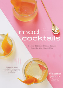 Mod Cocktails (Modern Takes on Classic Recipes from the '40s, '50s and '60s) by Natalie Jacob, 9781624148293