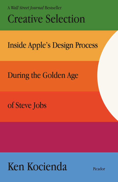 Creative Selection (Inside Apple's Design Process During the Golden Age of Steve Jobs) - 9781250203410 by Ken Kocienda, 9781250203410