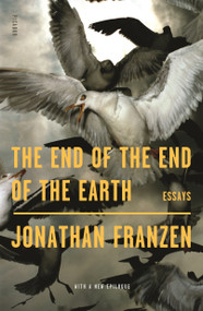 The End of the End of the Earth (Essays) - 9781250234896 by Jonathan Franzen, 9781250234896