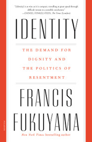 Identity (The Demand for Dignity and the Politics of Resentment) - 9781250234643 by Francis Fukuyama, 9781250234643