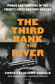 The Third Bank of the River (Power and Survival in the Twenty-First-Century Amazon) - 9781250098931 by Chris Feliciano Arnold, 9781250098931
