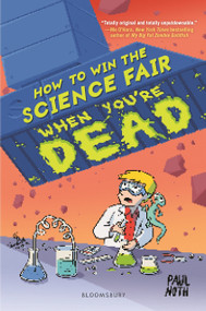 How to Win the Science Fair When You're Dead by Paul Noth, 9781681196619