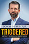 Triggered (How the Left Thrives on Hate and Wants to Silence Us) by Donald Trump Jr., 9781546086031
