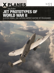 Jet Prototypes of World War II (Gloster, Heinkel, and Caproni Campini's wartime jet programmes) by Tony Buttler, Adam Tooby, 9781472835987