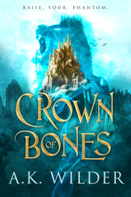 Crown of Bones by A.K. Wilder, 9781640634145